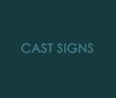 CAST SIGNS